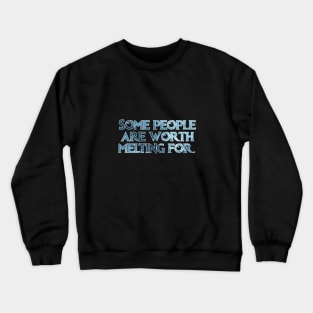 Some People Are Worth Melting For Crewneck Sweatshirt